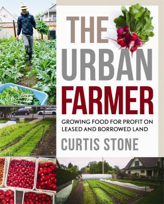 The urban farmer : growing food for profit on leased and borrowed land